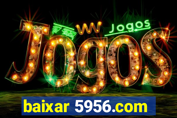 baixar 5956.com
